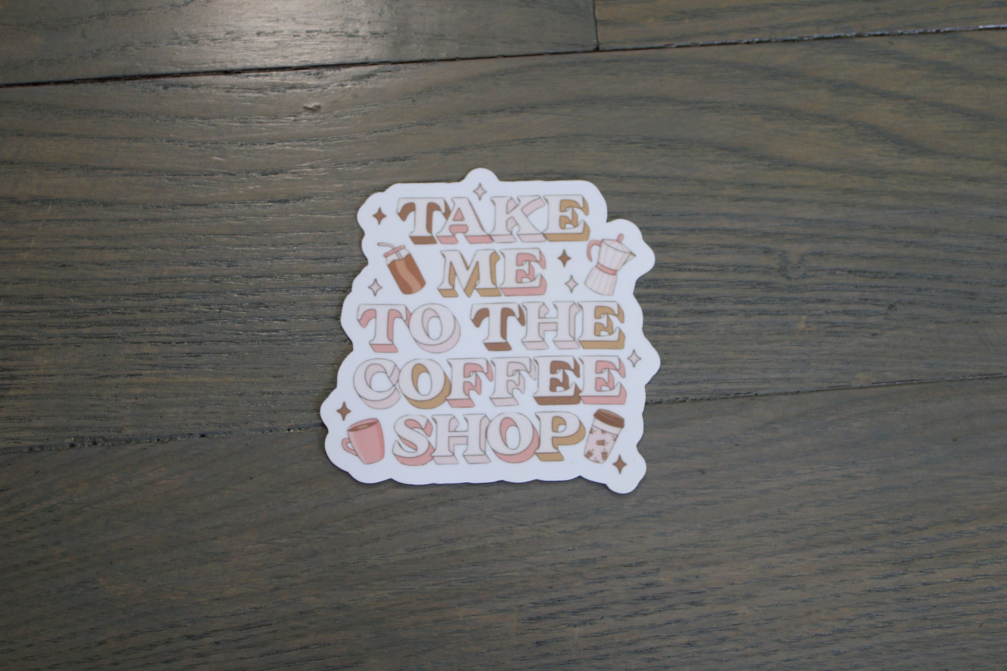 "Take Me To The Coffee Shop" Handmade Sticker