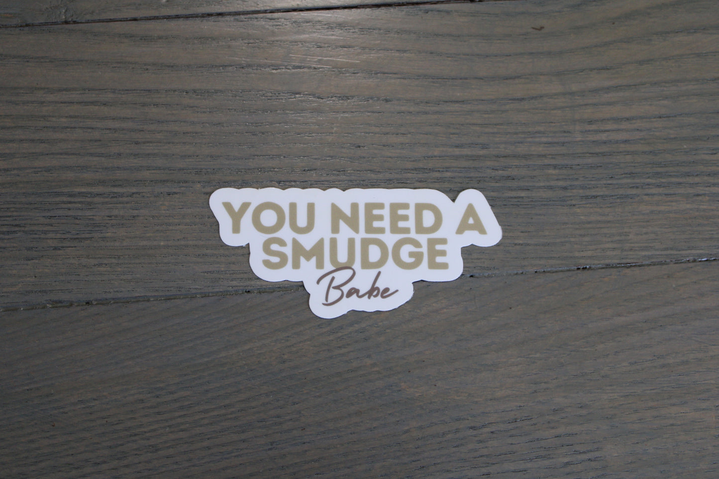 "You Need A Smudge Babe" Handmade Sticker