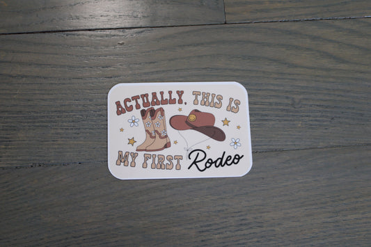 "Actually This Is My First Rodeo" Handmade Sticker