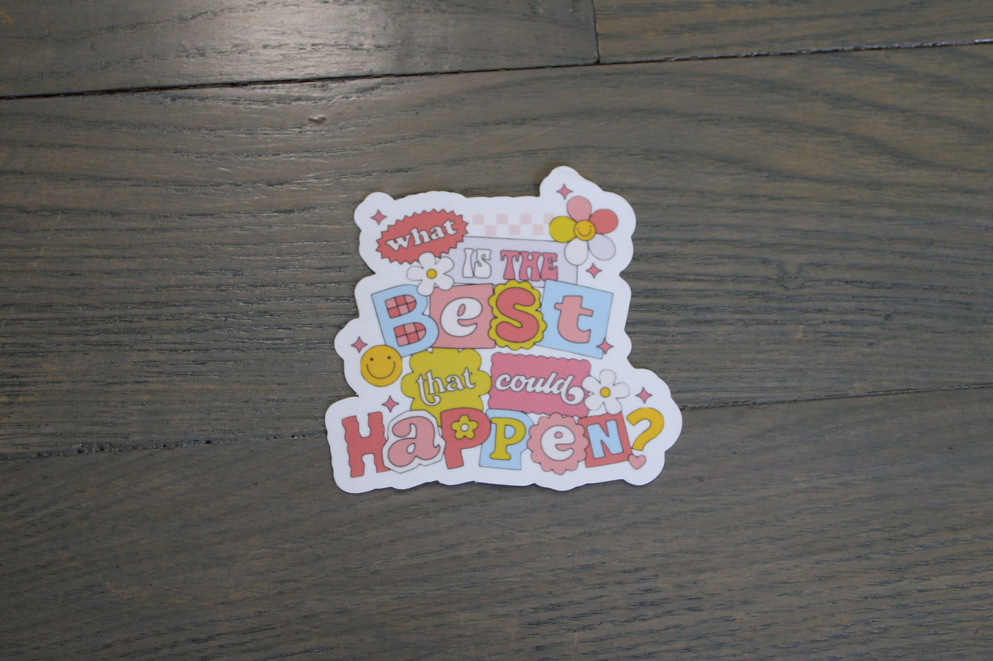 "What Is The Best That Could Happen?" Handmade Sticker