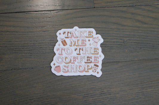 "Take Me To The Coffee Shop" Handmade Sticker