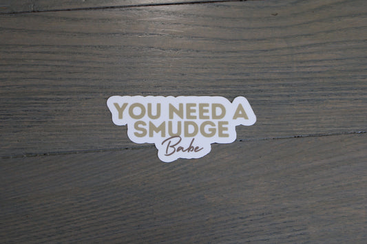 "You Need A Smudge Babe" Handmade Sticker